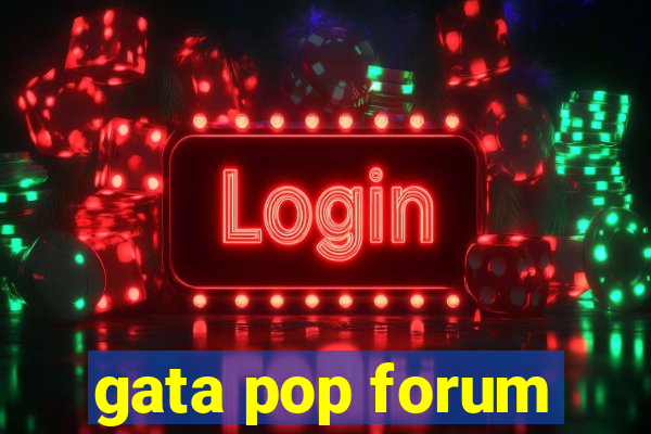 gata pop forum